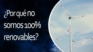 Lee más sobre el artículo El Universo En 1 Minuto: ¿Por qué no somos 100% renovables?