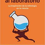 Lee más sobre el artículo Reseñas HdC: Del mito al laboratorio. La inspiración de la mitología en la ciencia