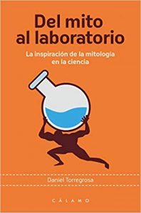 Lee más sobre el artículo Reseñas HdC: Del mito al laboratorio. La inspiración de la mitología en la ciencia