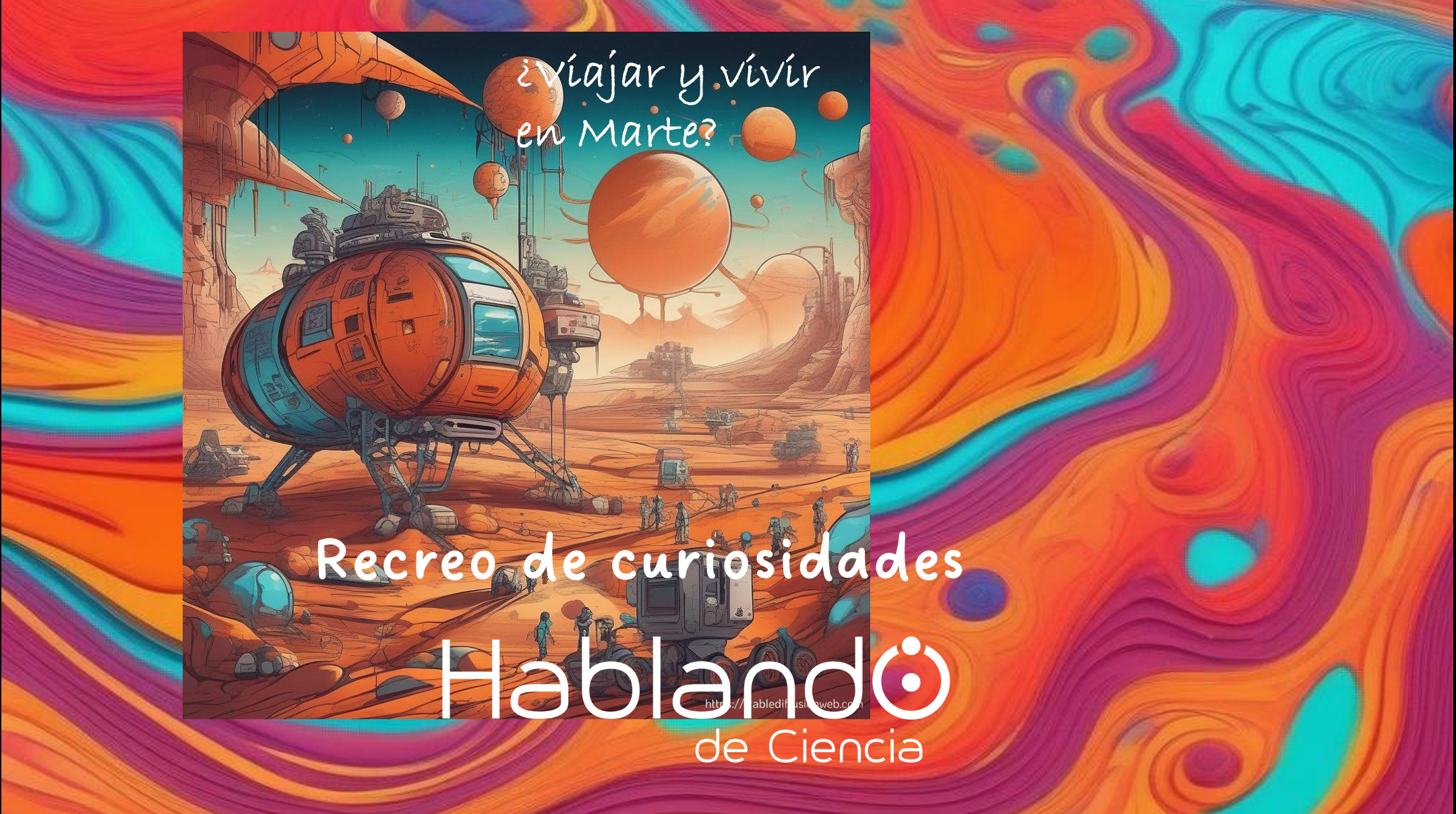 Lee más sobre el artículo Recreo de curiosidades: ¿Podemos viajar y vivir en Marte?